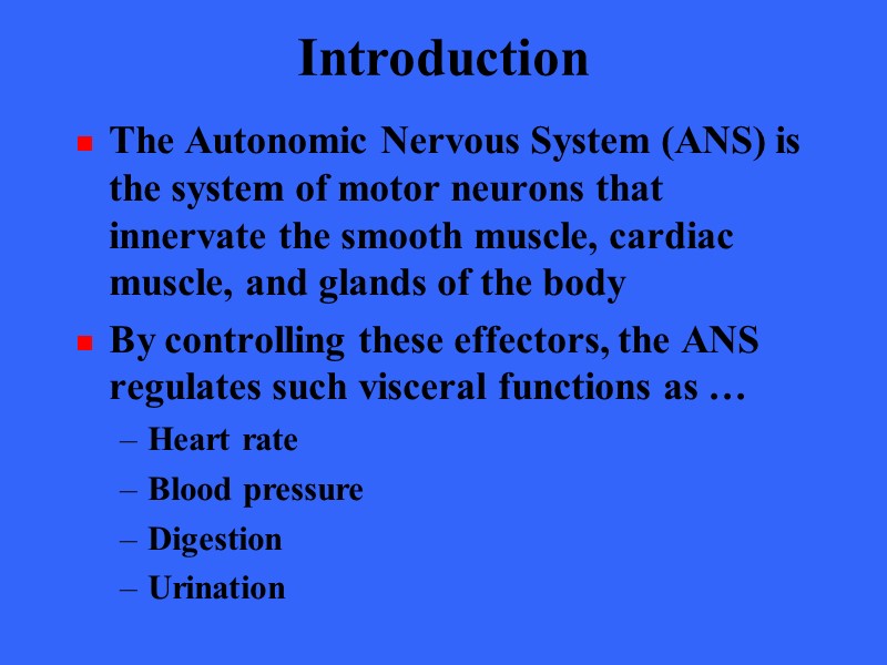 Introduction The Autonomic Nervous System (ANS) is the system of motor neurons that innervate